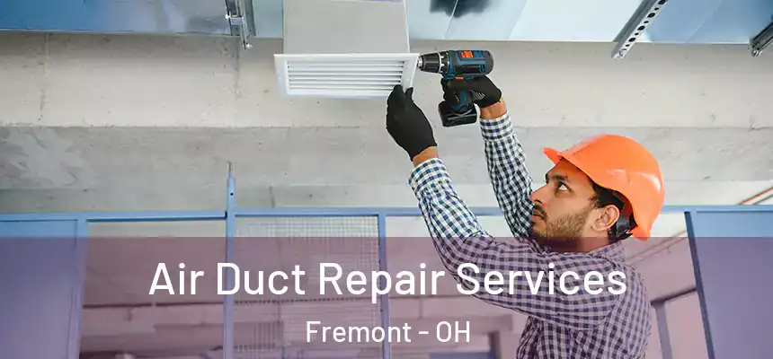 Air Duct Repair Services Fremont - OH