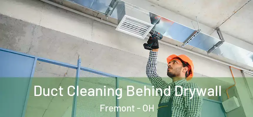 Duct Cleaning Behind Drywall Fremont - OH