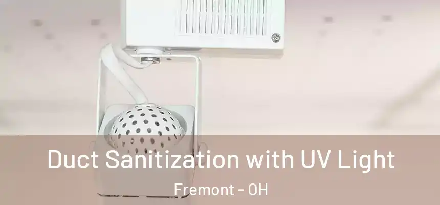  Duct Sanitization with UV Light Fremont - OH