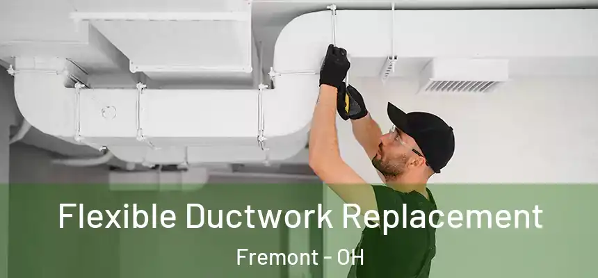  Flexible Ductwork Replacement Fremont - OH