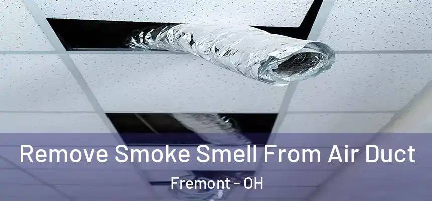 Remove Smoke Smell From Air Duct Fremont - OH