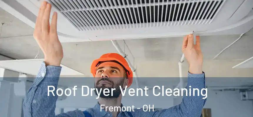 Roof Dryer Vent Cleaning Fremont - OH
