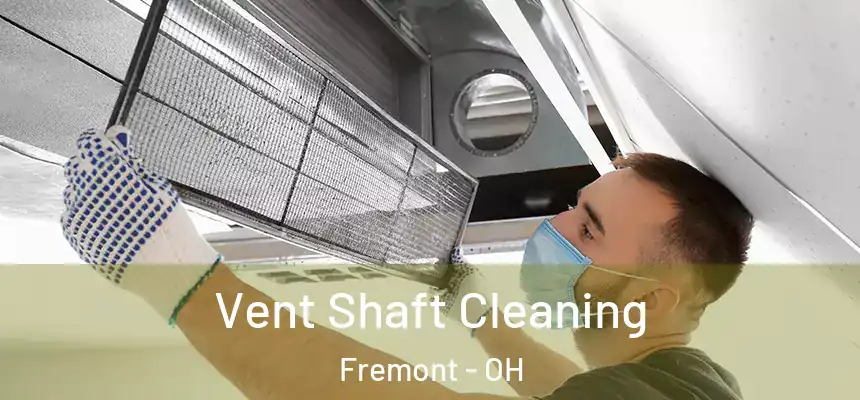  Vent Shaft Cleaning Fremont - OH